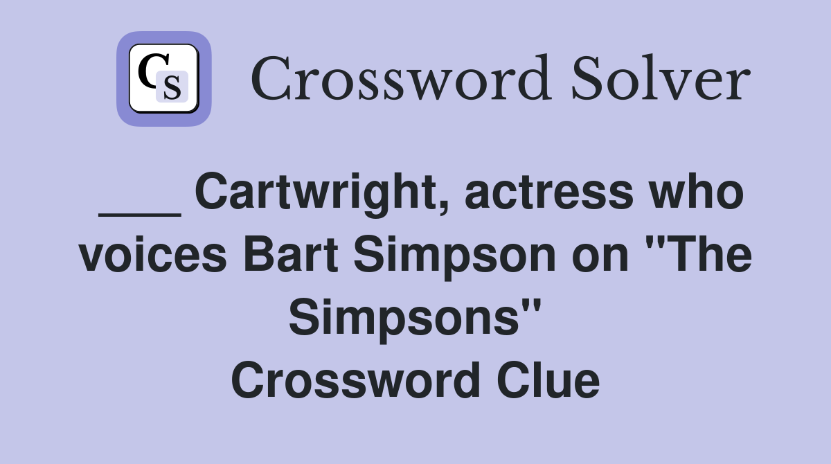 ___ Cartwright, actress who voices Bart Simpson on "The Simpsons" Crossword Clue