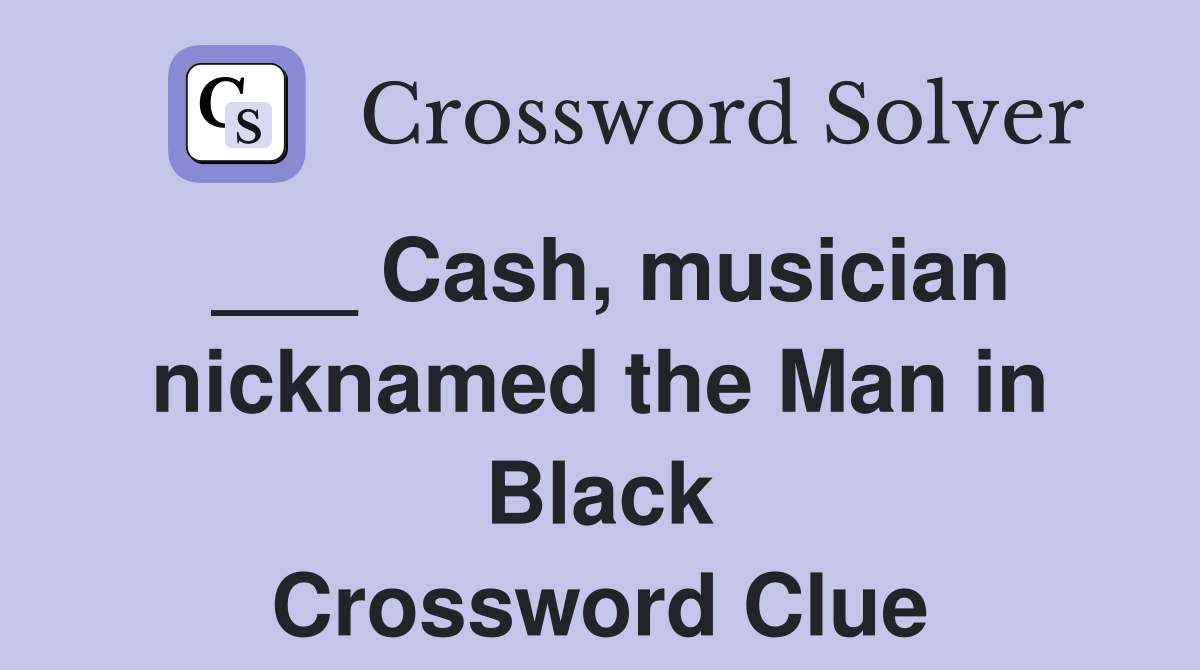___ Cash, musician nicknamed the Man in Black Crossword Clue