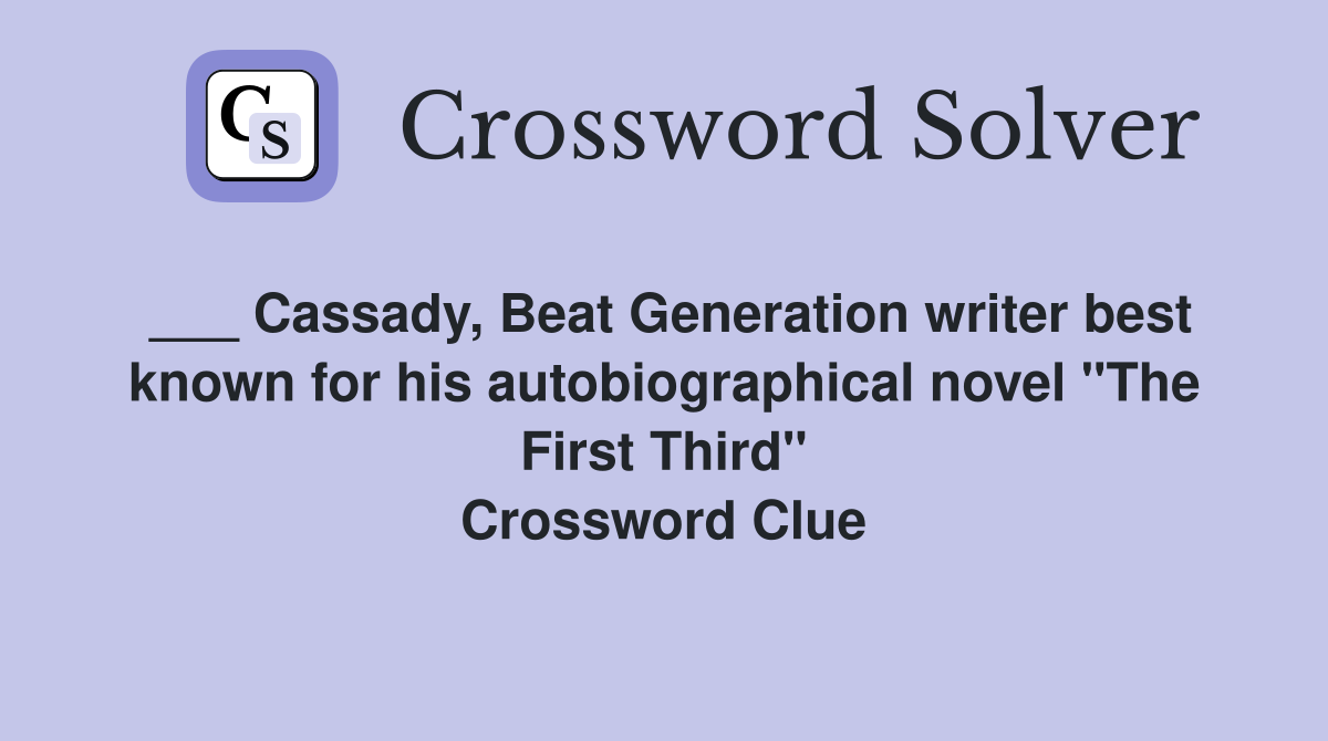 ___ Cassady, Beat Generation writer best known for his autobiographical novel "The First Third" Crossword Clue