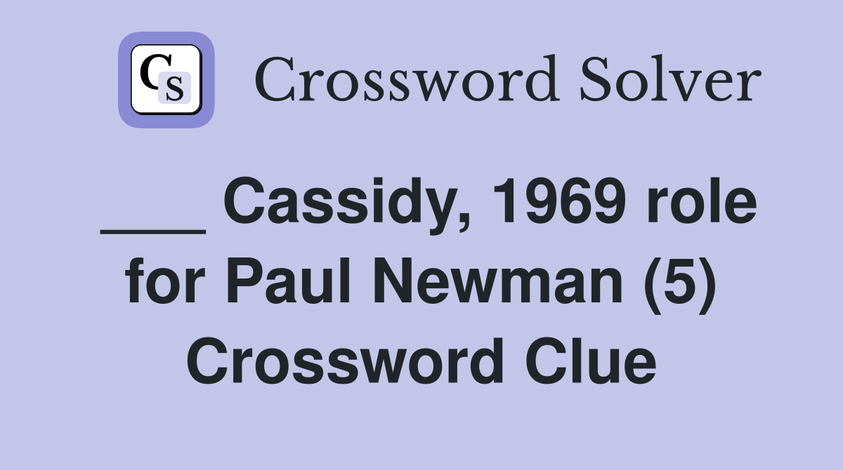___ Cassidy, 1969 role for Paul Newman (5) Crossword Clue