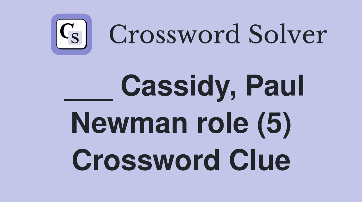 ___ Cassidy, Paul Newman role (5) Crossword Clue