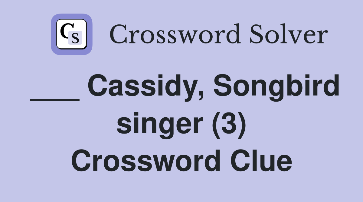 ___ Cassidy, Songbird singer (3) Crossword Clue