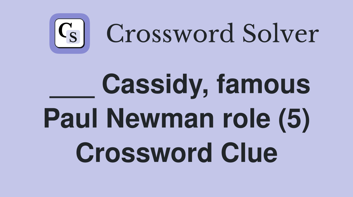 ___ Cassidy, famous Paul Newman role (5) Crossword Clue