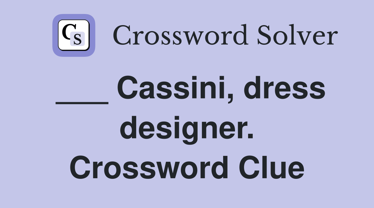 ___ Cassini, dress designer. Crossword Clue