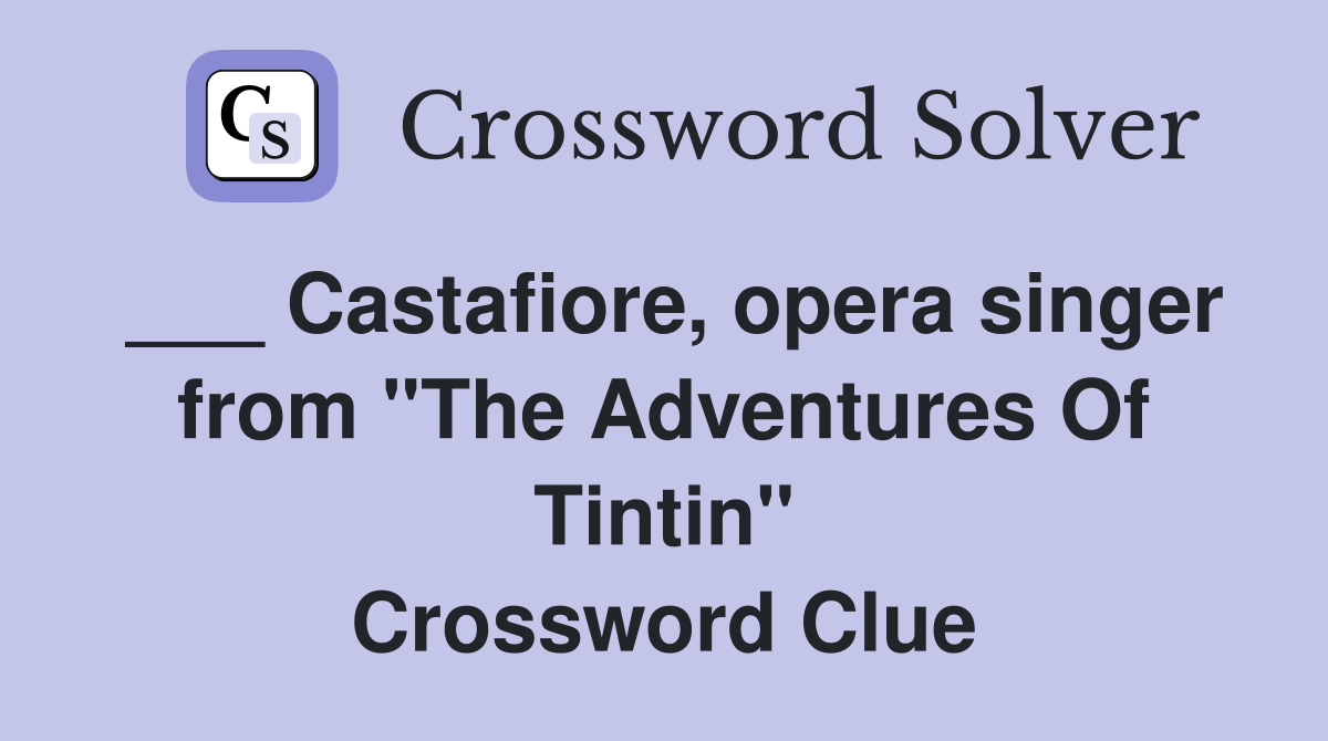 ___ Castafiore, opera singer from "The Adventures Of Tintin" Crossword Clue