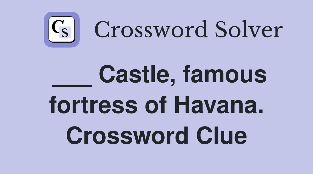 ___ Castle, famous fortress of Havana. Crossword Clue