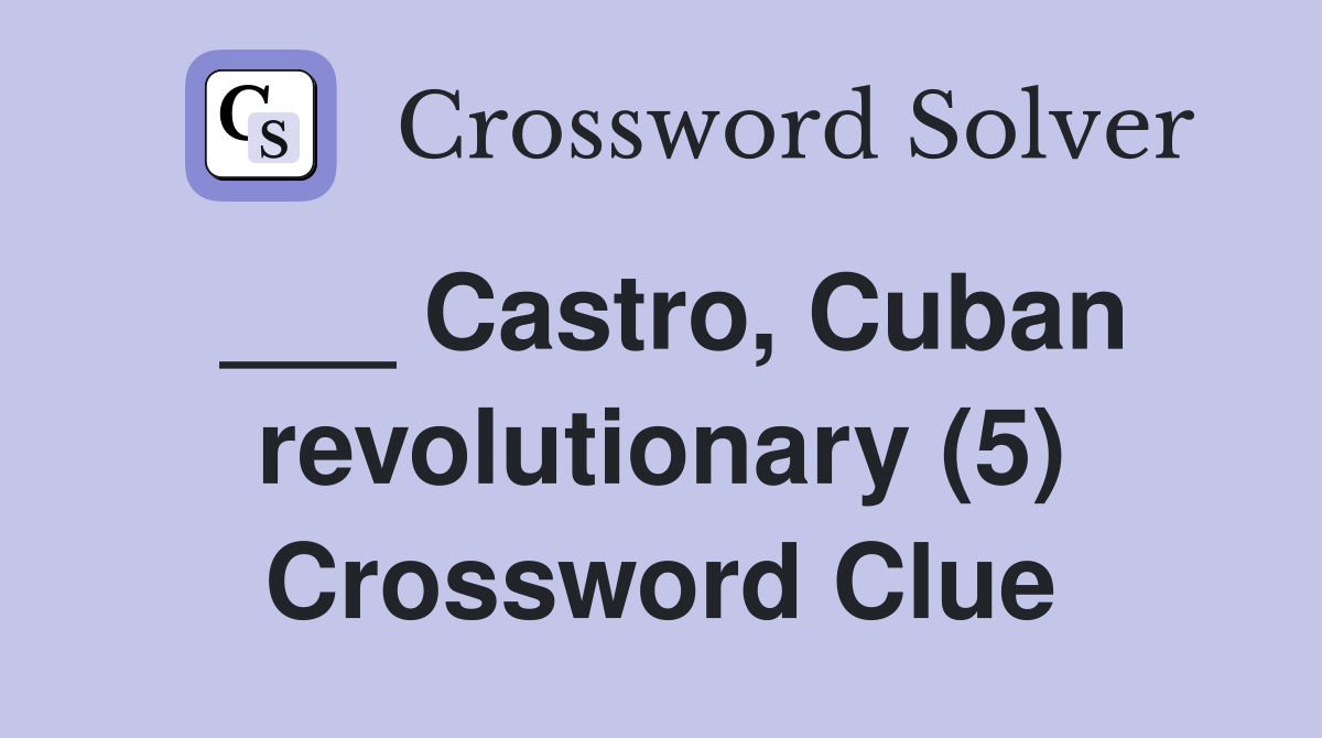 ___ Castro, Cuban revolutionary (5) Crossword Clue