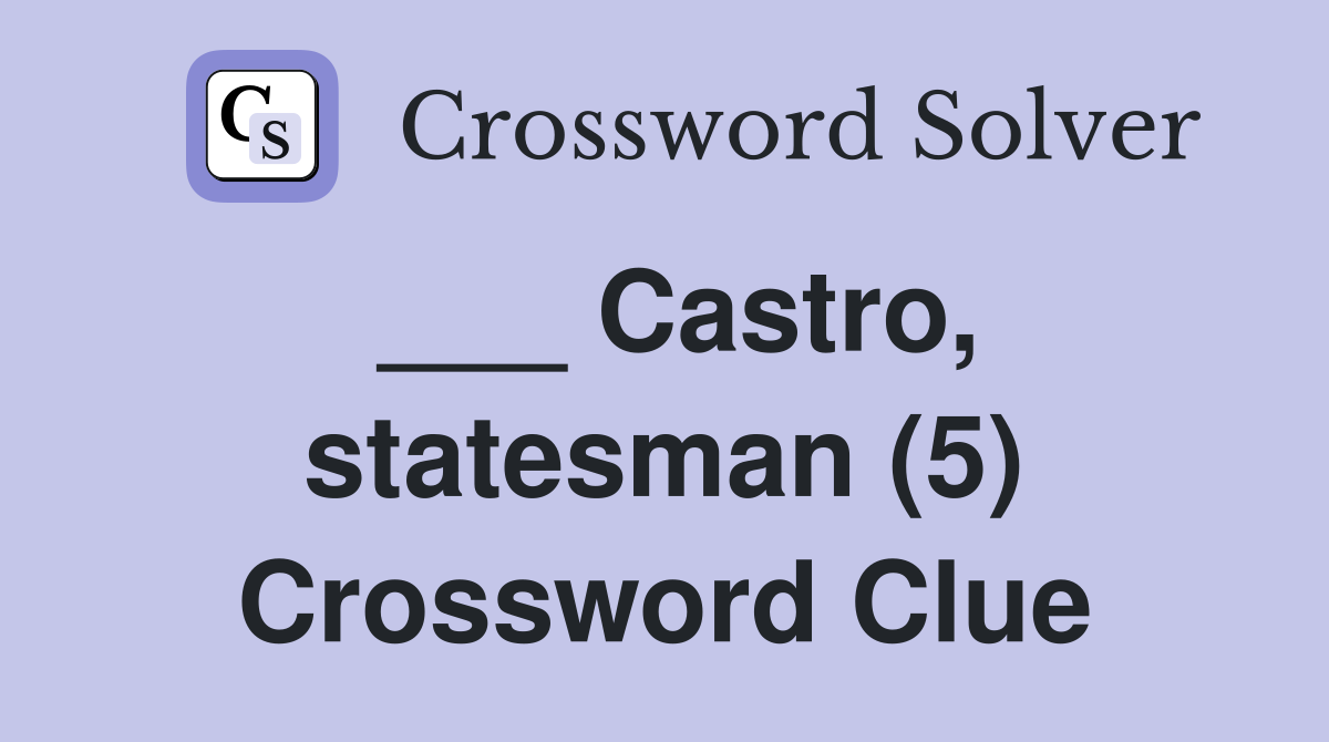 ___ Castro, statesman (5) Crossword Clue