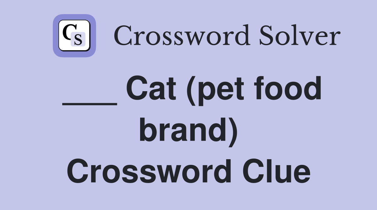 ___ Cat (pet food brand) Crossword Clue