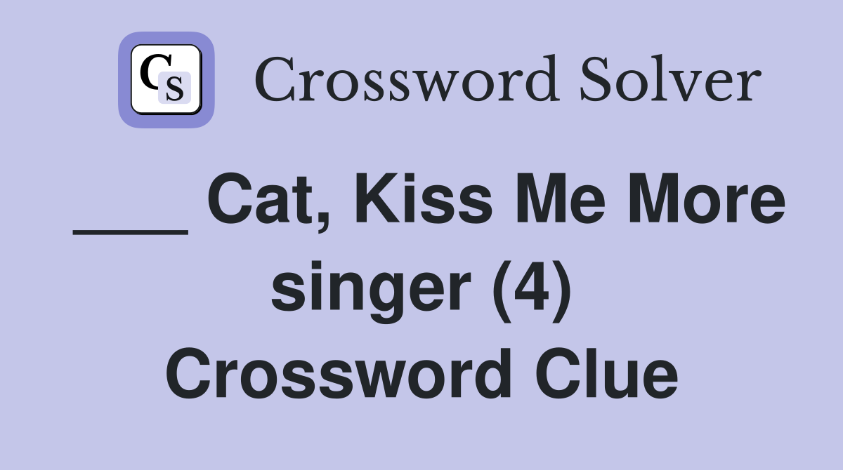 ___ Cat, Kiss Me More singer (4) Crossword Clue