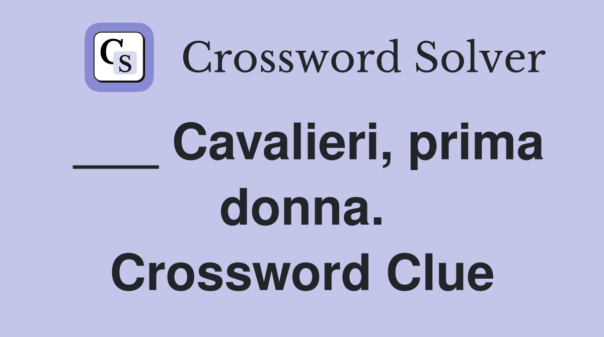 ___ Cavalieri, prima donna. Crossword Clue