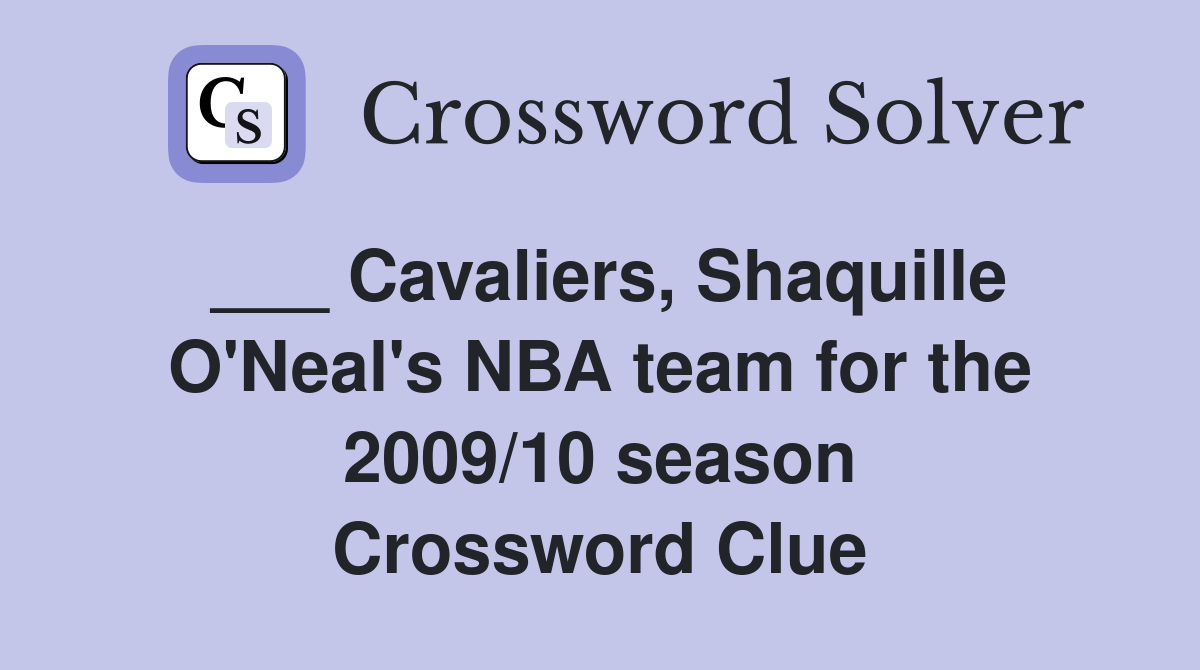 ___ Cavaliers, Shaquille O'Neal's NBA team for the 2009/10 season Crossword Clue