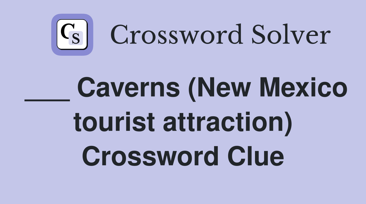 ___ Caverns (New Mexico tourist attraction) Crossword Clue