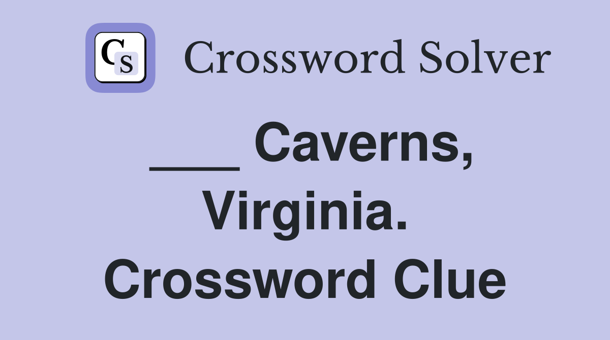 ___ Caverns, Virginia. Crossword Clue