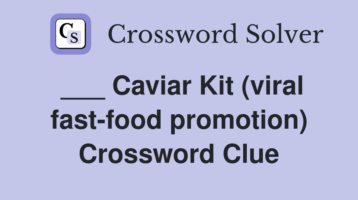 ___ Caviar Kit (viral fast-food promotion) Crossword Clue