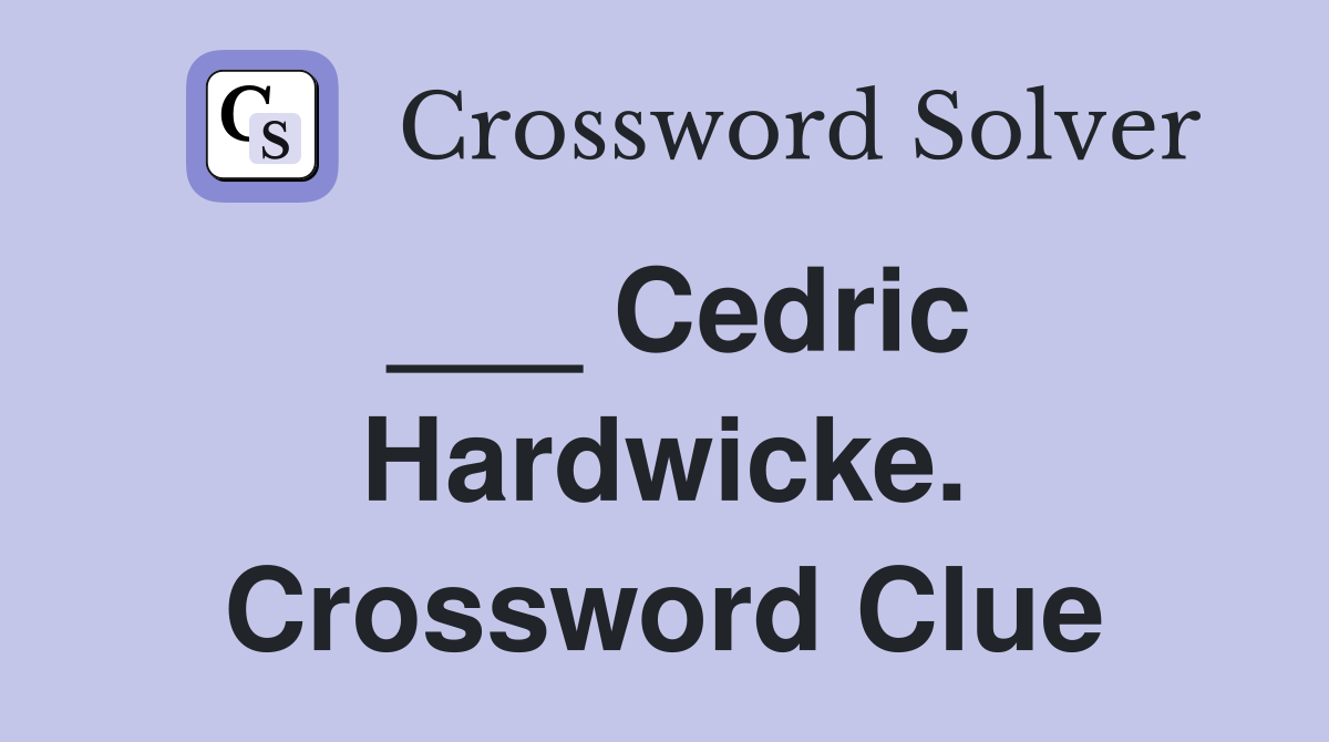 ___ Cedric Hardwicke. Crossword Clue