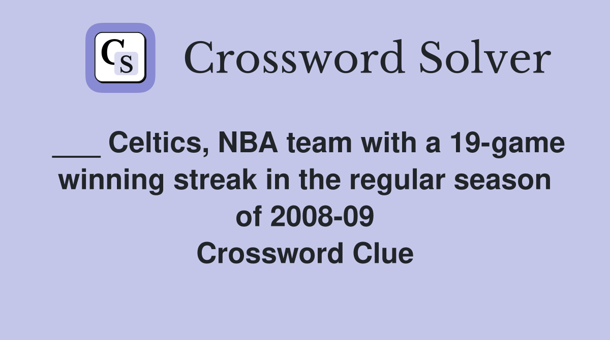 ___ Celtics, NBA team with a 19-game winning streak in the regular season of 2008-09 Crossword Clue