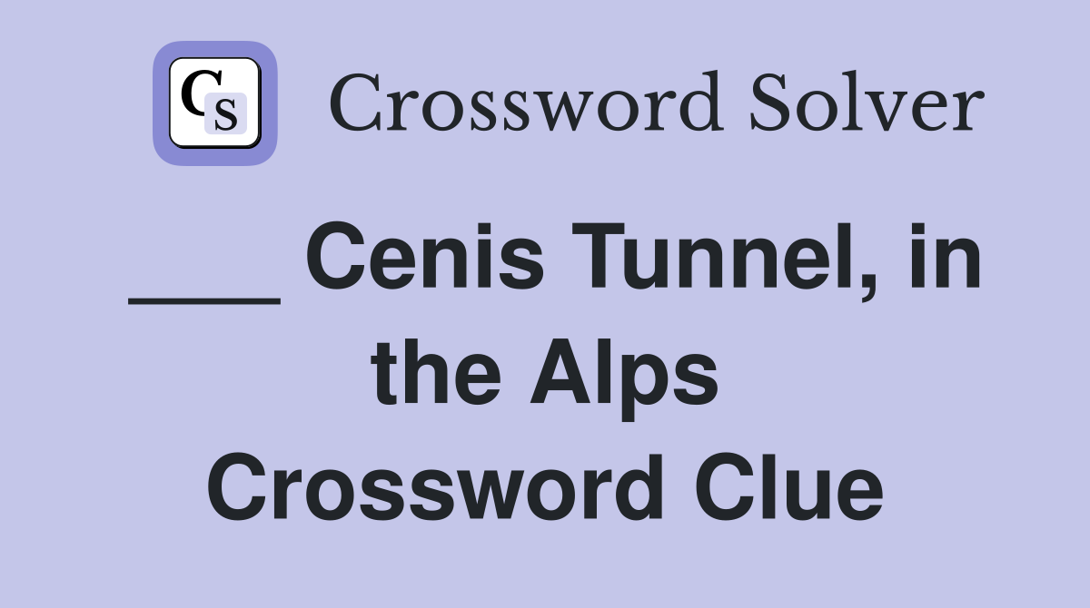 ___ Cenis Tunnel, in the Alps Crossword Clue