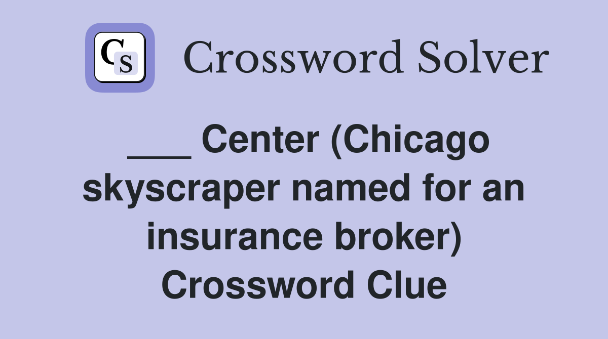 ___ Center (Chicago skyscraper named for an insurance broker) Crossword Clue
