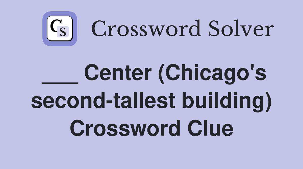 ___ Center (Chicago's second-tallest building) Crossword Clue