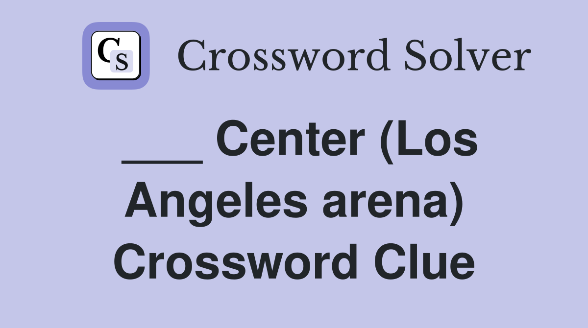 ___ Center (Los Angeles arena) Crossword Clue
