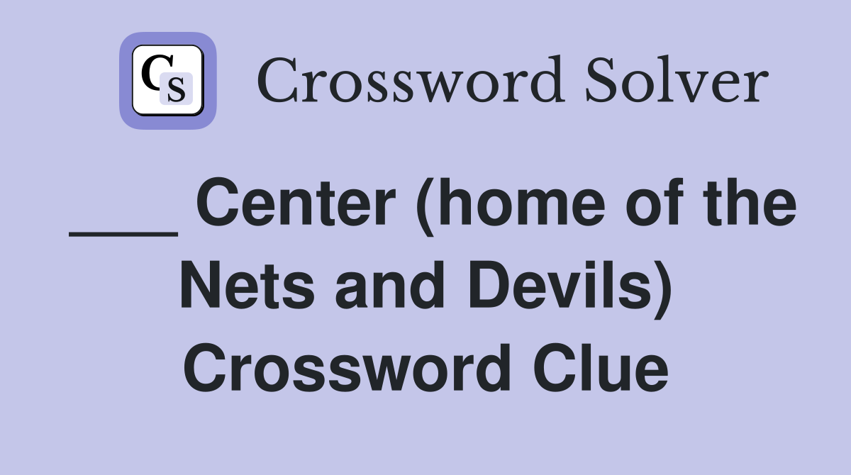 ___ Center (home of the Nets and Devils) Crossword Clue