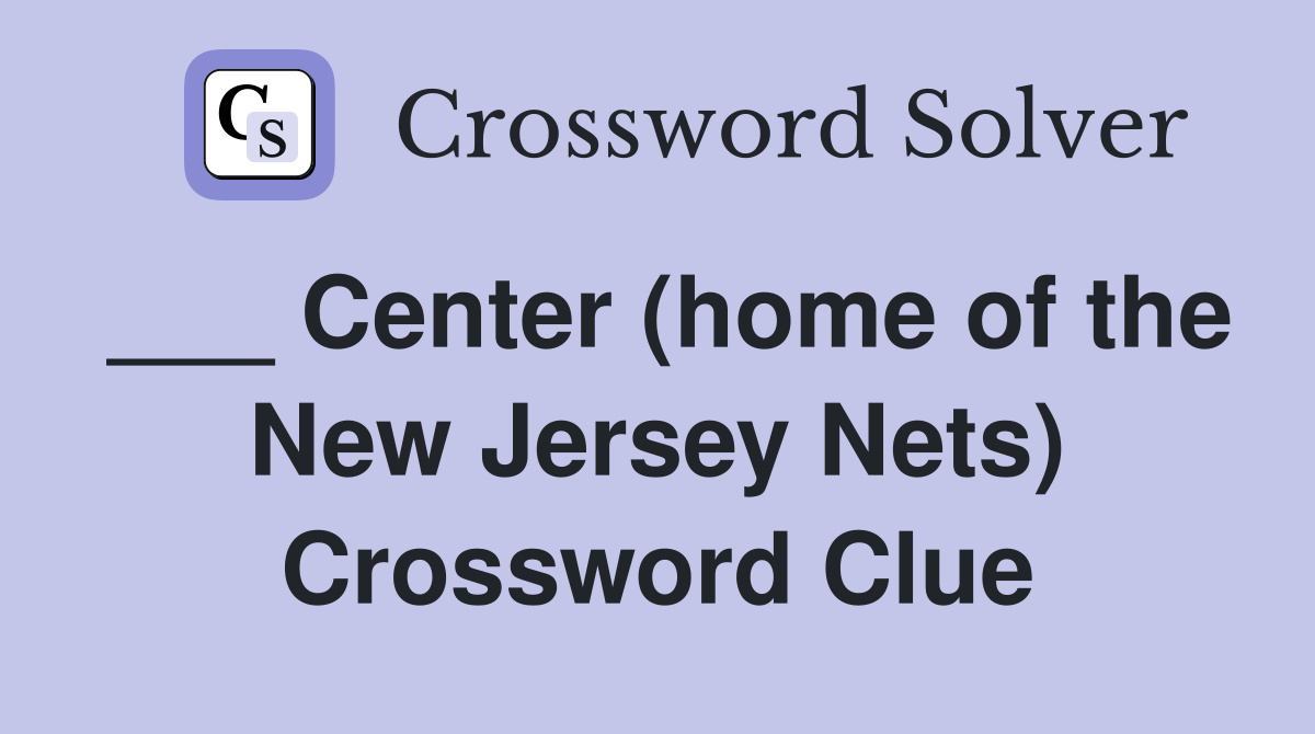 ___ Center (home of the New Jersey Nets) Crossword Clue