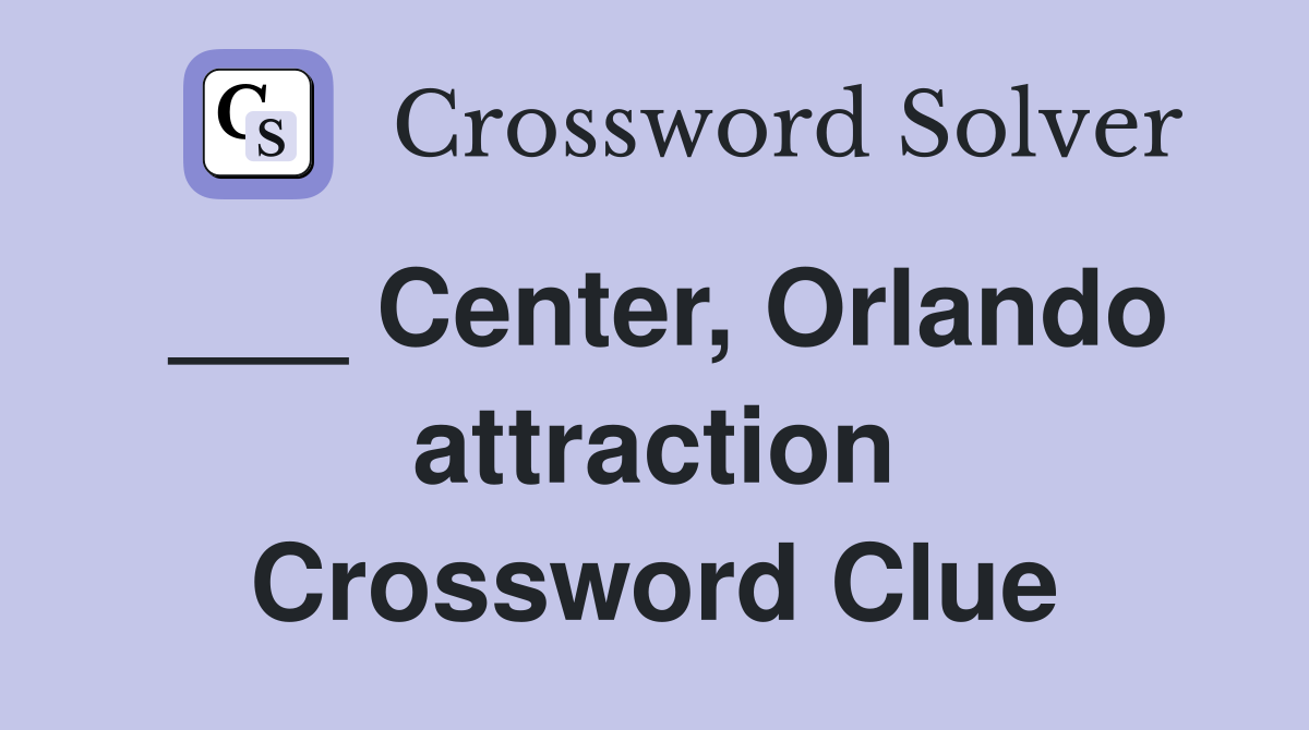___ Center, Orlando attraction Crossword Clue