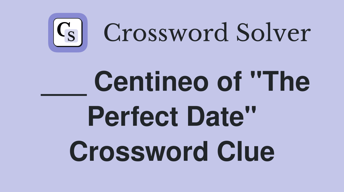___ Centineo of "The Perfect Date" Crossword Clue