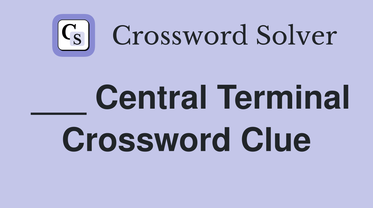 ___ Central Terminal Crossword Clue