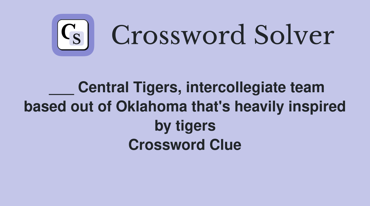 ___ Central Tigers, intercollegiate team based out of Oklahoma that's heavily inspired by tigers Crossword Clue