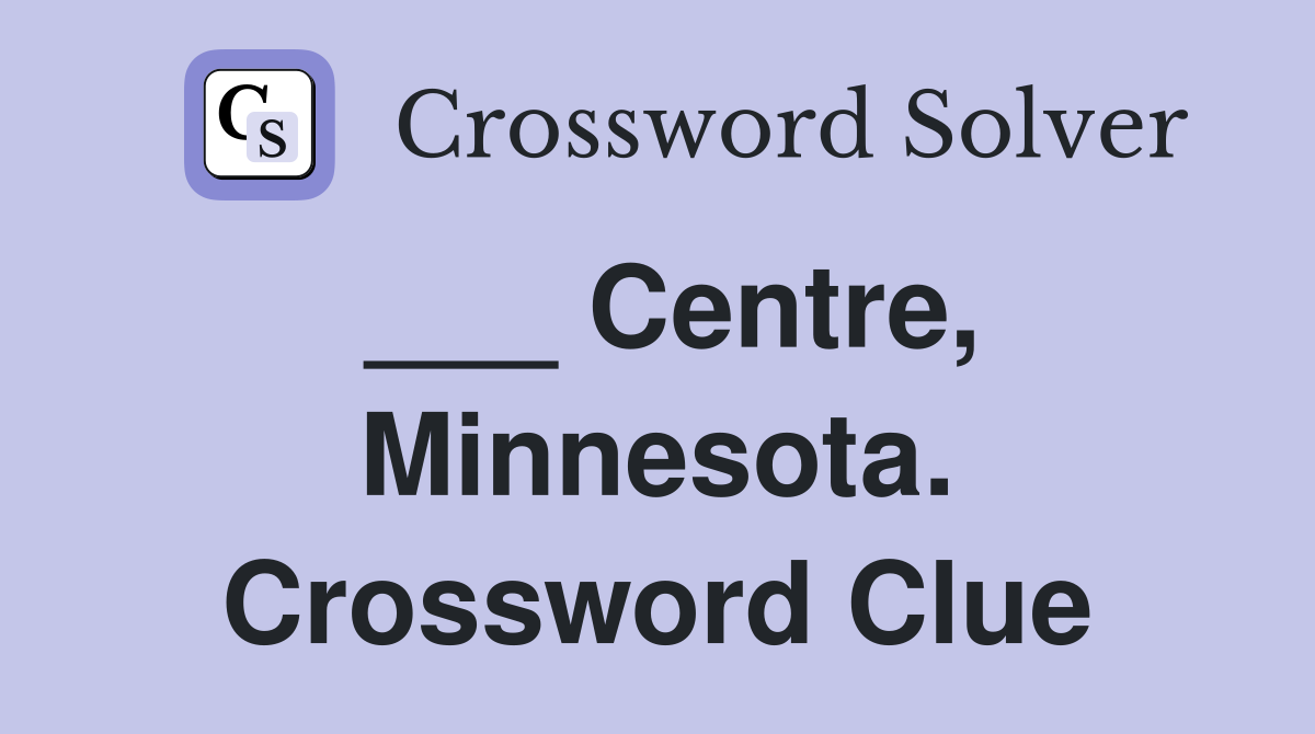 ___ Centre, Minnesota. Crossword Clue