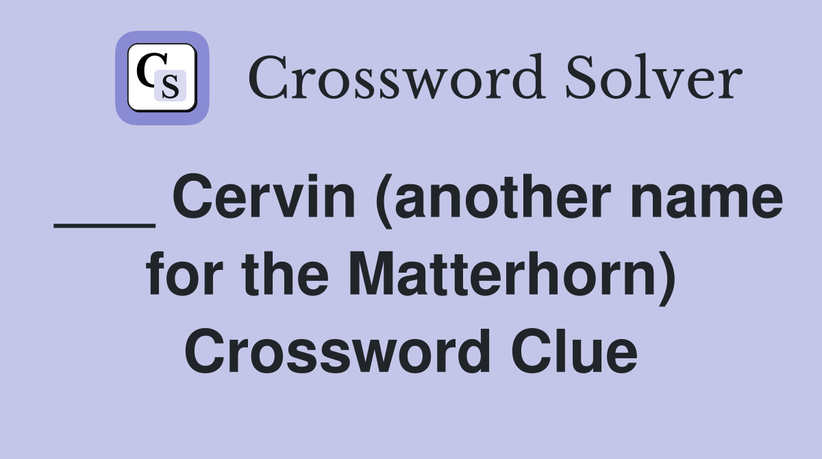___ Cervin (another name for the Matterhorn) Crossword Clue
