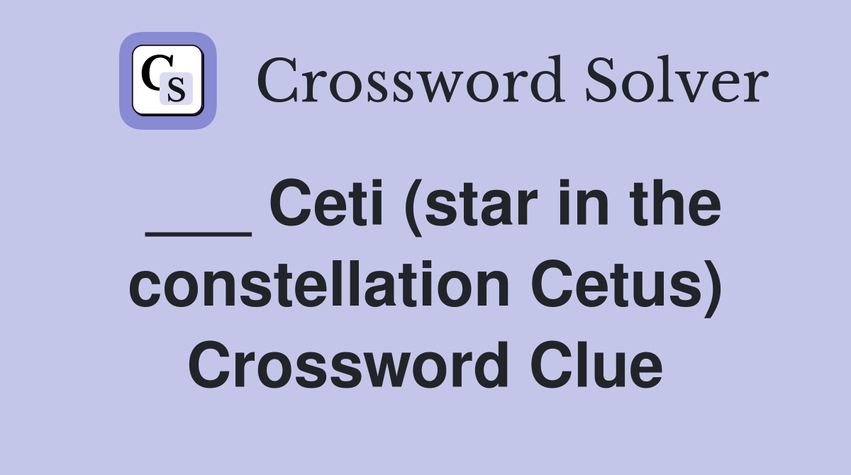 ___ Ceti (star in the constellation Cetus) Crossword Clue