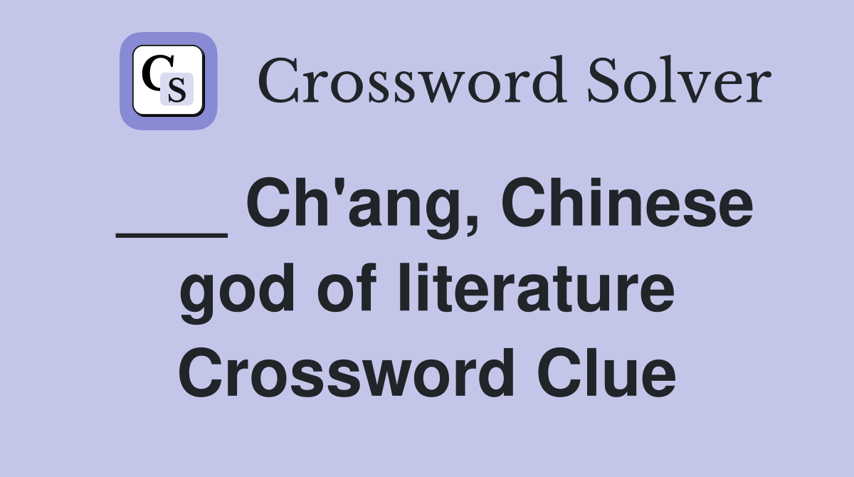___ Ch'ang, Chinese god of literature Crossword Clue