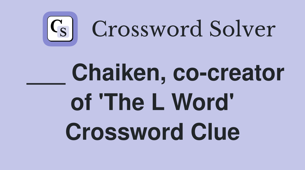 ___ Chaiken, co-creator of 'The L Word' Crossword Clue