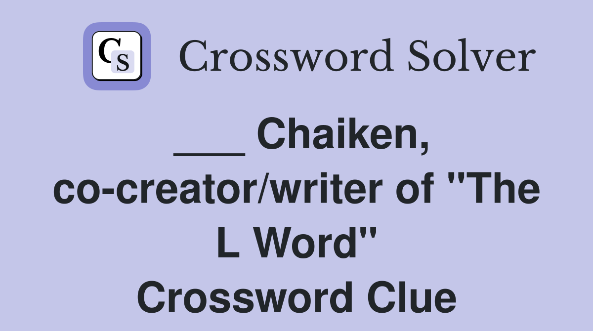 ___ Chaiken, co-creator/writer of "The L Word" Crossword Clue