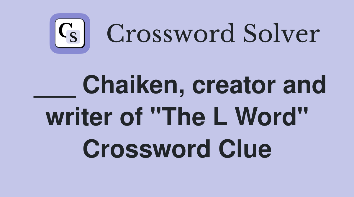 ___ Chaiken, creator and writer of "The L Word" Crossword Clue