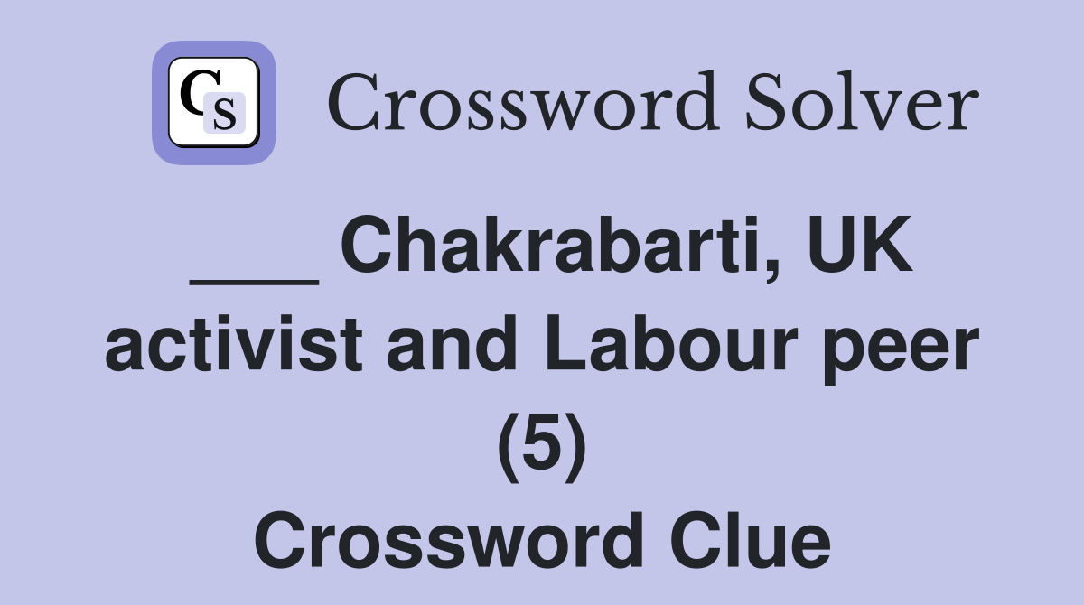 ___ Chakrabarti, UK activist and Labour peer (5) Crossword Clue
