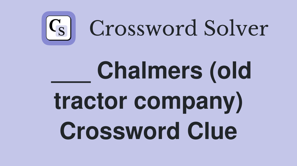 ___ Chalmers (old tractor company) Crossword Clue
