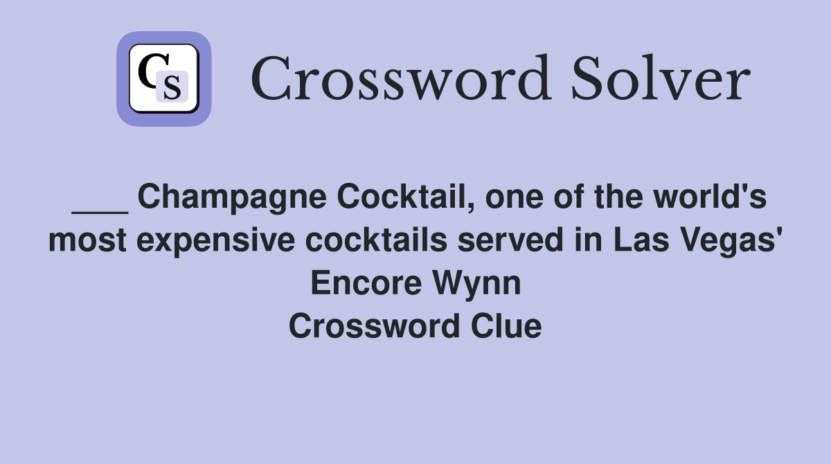 ___ Champagne Cocktail, one of the world's most expensive cocktails served in Las Vegas' Encore Wynn Crossword Clue