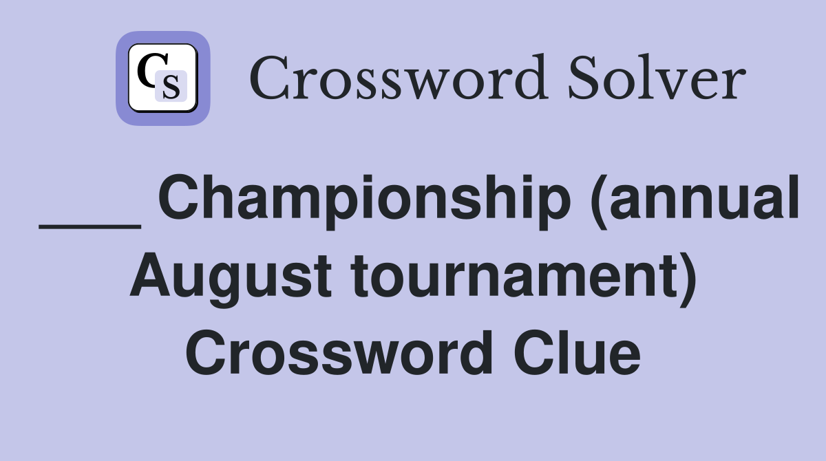 ___ Championship (annual August tournament) Crossword Clue