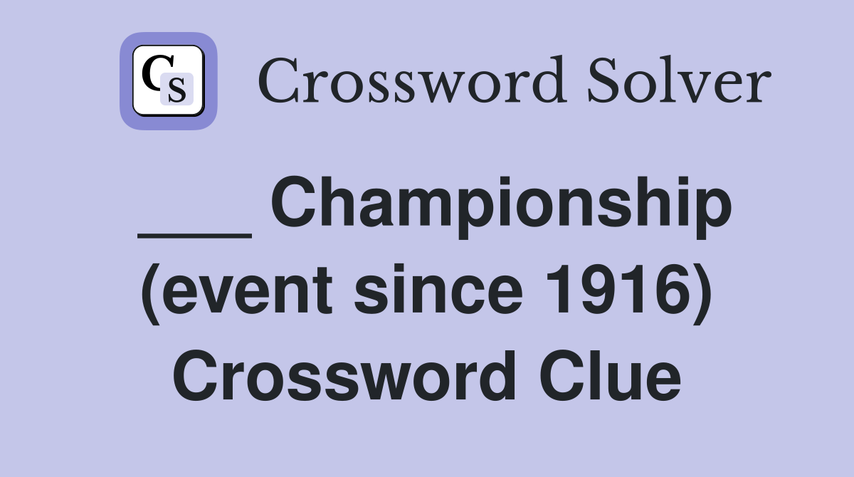 ___ Championship (event since 1916) Crossword Clue