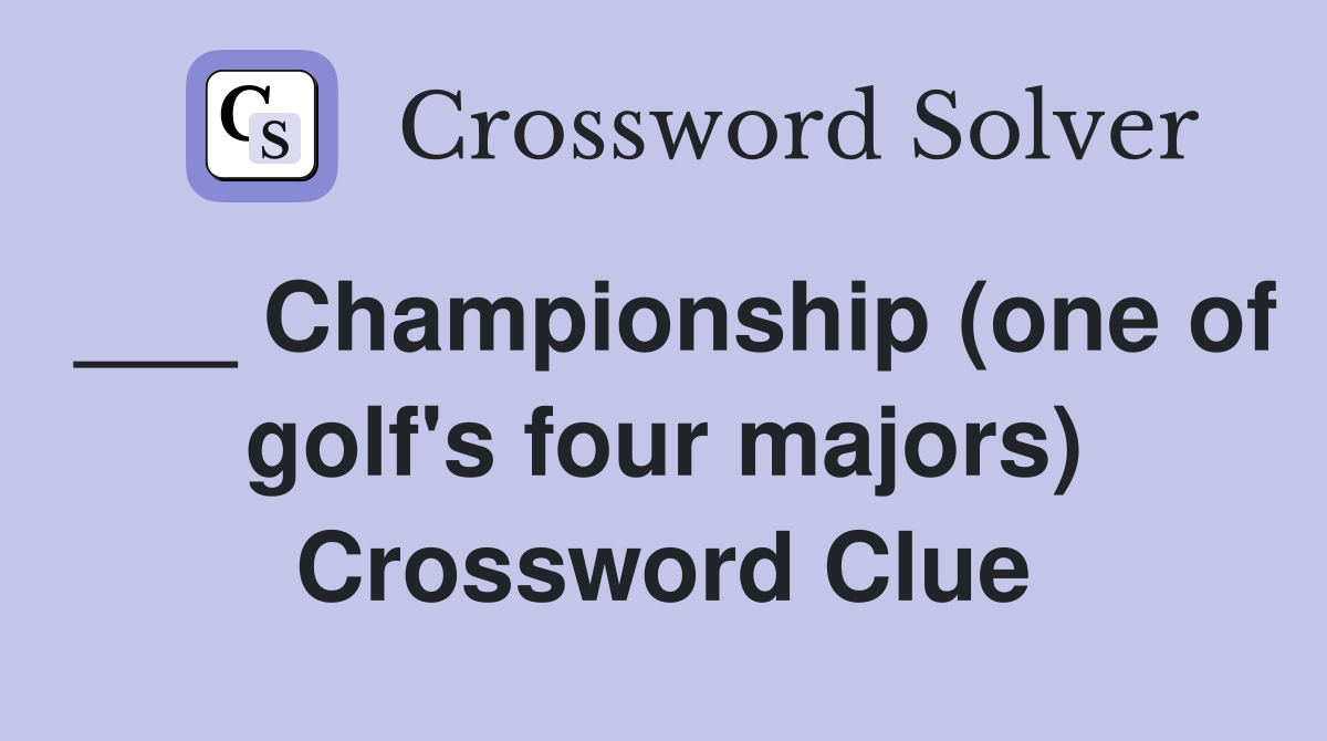 ___ Championship (one of golf's four majors) Crossword Clue