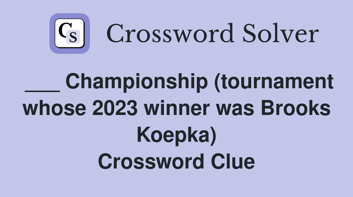 ___ Championship (tournament whose 2023 winner was Brooks Koepka) Crossword Clue