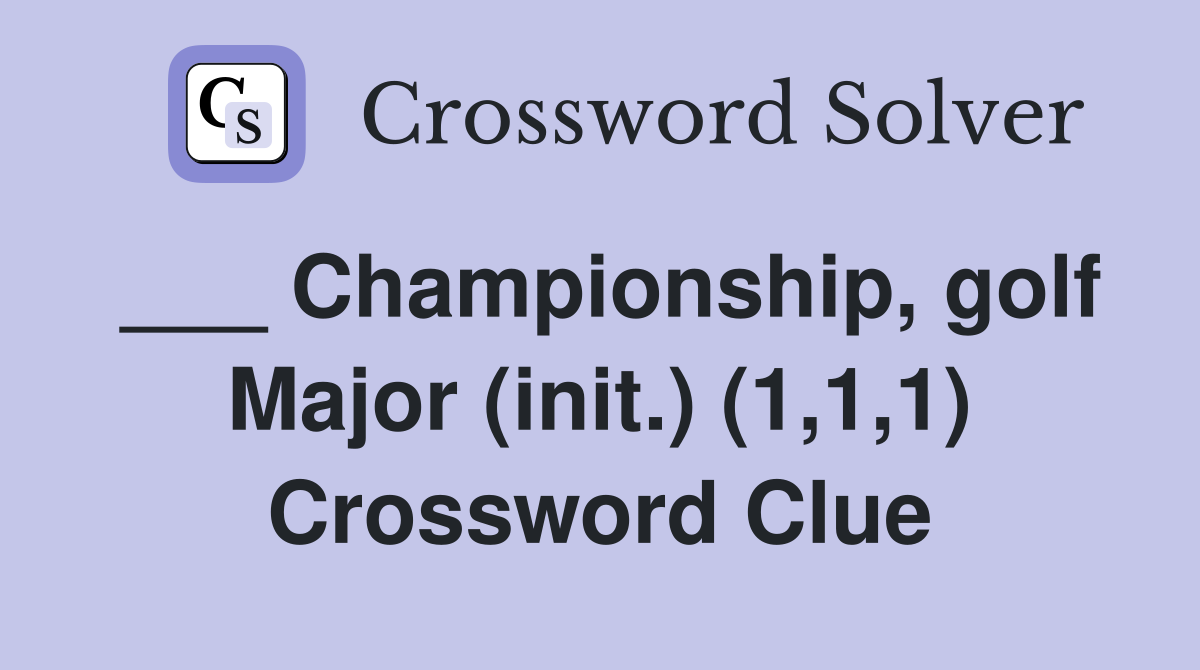 ___ Championship, golf Major (init.) (1,1,1) Crossword Clue
