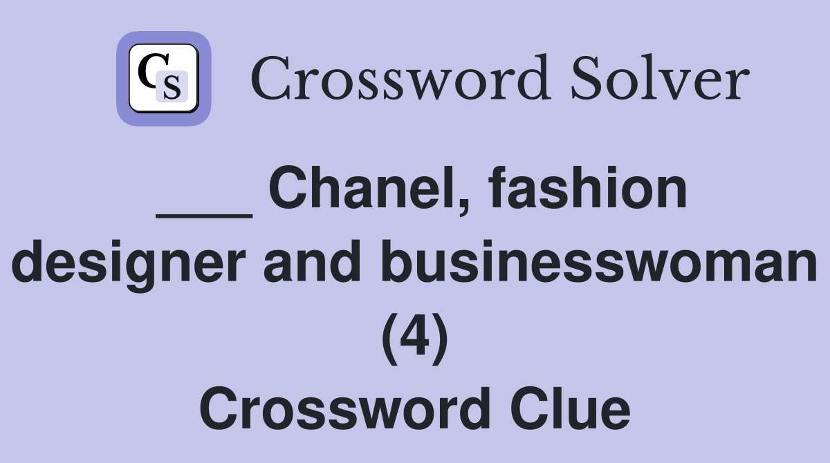 ___ Chanel, fashion designer and businesswoman (4) Crossword Clue