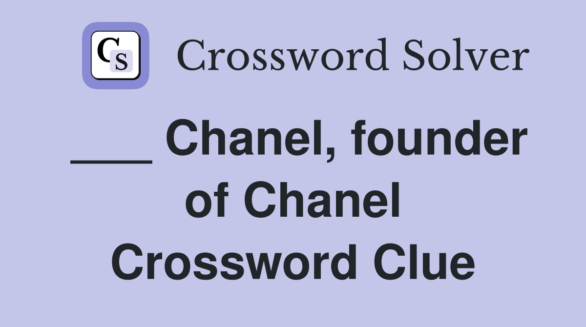 ___ Chanel, founder of Chanel Crossword Clue
