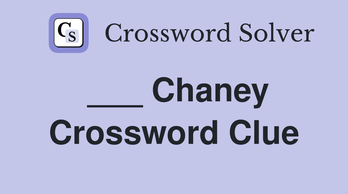___ Chaney Crossword Clue