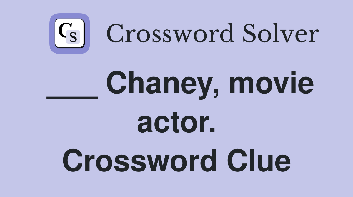 ___ Chaney, movie actor. Crossword Clue